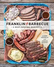 Franklin Barbecue: A Meat-Smoking Manifesto [A Cookbook]
