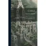 CHILE: ITS LAND AND PEOPLE; THE HISTORY, NATURAL FEATURES, DEVELOPMENT AND INDUSTRIAL RESOURCES OF A GREAT SOUTH AMERICAN REP