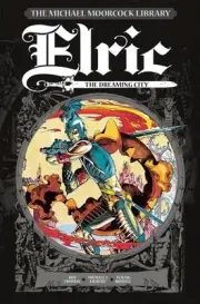 The Michael Moorcock Library: Elric, Volume 3: The Dreaming City by Roy Thomas (