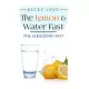 The Lemon and Water Fast: Alkaline Diet: Lemon and Water Fasting