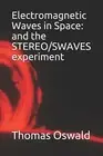 Electromagnetic Waves in Space STEREO/SWAVES experiment by Oswald Thomas