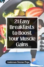 21 Easy Breakfasts to Boost Your Muscle Gains by Andersen Sterno Pepe Paperback