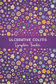 Ulcerative Colitis Symptom Tracker: Journal workbook for Ulcerative Colitis Management with Symptom Tracker, Pain Scale, Medications Log and all Health Activities.