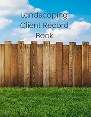 Landscaping Client Record Book: Journal And Logbook For Landscapers, Notebook Of Client Information And Appointments