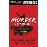 MURDER IS MY RACQUET: FOURTEEN ORIGINAL TALES OF LOVE, DEATH, AND TENNIS BY TODAY’S GREAT WRITERS