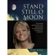 Stand Still O Moon: Discovering the Key to Receiving Supernatural Authority, Rewards, and Latter Day Endurance