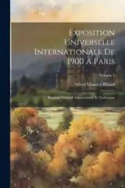 Exposition Universelle Internationale De 1900 À Paris: Rapport Général