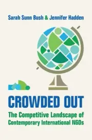 Crowded Out: The Competitive Landscape of Contemporary International NGOs by Sar