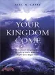 Your Kingdom Come ─ Experience the Glory and Beauty of God Kingdom! Right Here! Right Now!