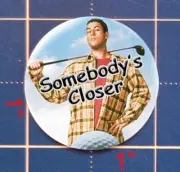 SOMEBODY'S CLOSER ADAM SANDLER AS HAPPY GILMORE GOLF BALL MARKER