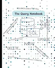 The Query Notebook: 7.5 x 9.25, 120 Pages for Beginners, Coders, Data Enthusiasts, IT Professionals, and Tech Nerds