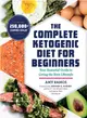 The Complete Ketogenic Diet for Beginners ― Your Essential Guide to Living the Keto Lifestyle