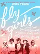 Fly Girls ― How Five Daring Women Defied All Odds and Made Aviation History, Young Readers?Edition