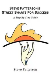 Steve Patterson's Street Smarts For Success: A Step By Step Guide by Steve Patte