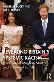 Revealing Britains Systemic Racism: The Case of Meghan Markle and the Royal Fami