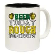 Beer Today Rough Tomorrow Mug Cup