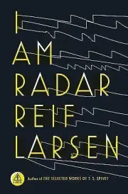 I Am Radar by Reif Larsen (2015) Author of The Selected Works of T. S. Spivet