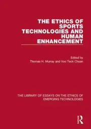 The Ethics of Sports Technologies and Human Enhancement by Thomas H. Murray (Eng