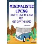 MINIMALISTIC LIVING: HOW TO LIVE IN A VAN AND GET OFF THE GRID