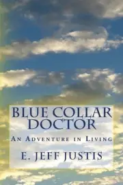 Blue Collar Doctor: An Adventure in Living by E. Jeff Justis (English) Paperback