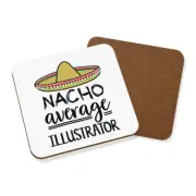 Nacho Average Illustrator Coaster Drinks Mat Worlds Best Designer Awesome