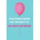 No Matter What Happens Don’’t You Ever Let the Balloon Hit the Ground: Inspirational Quotes Blank Lined Journal