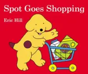 Spot Goes Shopping (Spot (Board Books)) [Board book] by Eric Hill