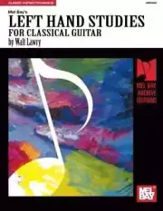 MEL BAY'S LEFT HAND STUDIES FOR CLASSICAL GUITAR MUSIC BOOK WALT LAWRY TECHNIQUE