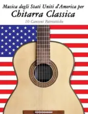 Musica Degli Stati Uniti d'America Per Chitarra Classica: 10 Canzoni Patriottich