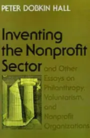 "Inventing the Nonprofit Sector" and Other Essays on Philanthropy, Voluntarism,