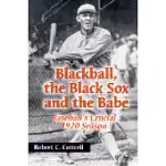 BLACKBALL, THE BLACK SOX, AND THE BABE: BASEBALL’S CRUCIAL 1920 SEASON