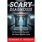 SCARY DIAGNOSIS: WHAT YOU NEED TO KNOW TO GET THE BEST HEALTH CARE