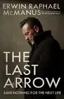 The Last Arrow: Save Nothing for the Next Life by Erwin Raphael McManus (English