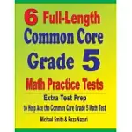 6 FULL-LENGTH COMMON CORE GRADE 5 MATH PRACTICE TESTS: EXTRA TEST PREP TO HELP ACE THE COMMON CORE GRADE 5 MATH TEST