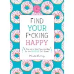 FIND YOUR F*CKING HAPPY: A JOURNAL TO HELP PAVE THE WAY FOR POSITIVE SH*T AHEAD