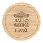 Nacho Average Fiance Round Chopping Cheese Board Worlds Best Funny Awesome