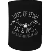 Alcohol Stubby Holder - Tired Of Being Fatand Ugly - Funny Novelty Birthday Gift Joke Beer Can Bottle