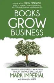 Books Grow Business: Lead Your Field Fast as an Author Without Writing a