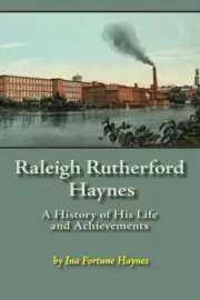 RALEIGH RUTHERFORD HAYNES: A HISTORY OF HIS LIFE AND By Ina Fortune Haynes *NEW*