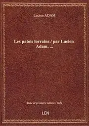 Les patois lorrains / par Lucien Adam, …