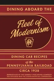 Dining aboard the Fleet of Modernism: Dining Car Recipes of the Pennsylvania PRR
