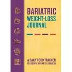 BARIATRIC WEIGHT-LOSS JOURNAL: A DAILY FOOD TRACKER FOR BEFORE AND AFTER SURGERY