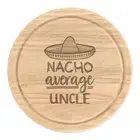 Nacho Average Uncle Round Chopping Cheese Board Worlds Best Funny Awesome