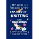 My Life Is Filled With Rainbows Knitting And Unicorns And I Only Love One Of Them: Perfect Gag Gift For A Lover Of Knitting - Blank Lined Notebook Jou