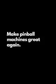 Make Pinball Machines Great Again: Funny Lined Notebook For Work, Office, Business, Women, Men, Game, Old Games, Pinball Machines Games, Notebook for Him