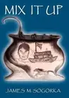 Mix it Up by James M. Sogorka (English) Hardcover Book