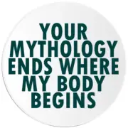 Your Mythology Ends Where My Body Begins - Circle Sticker Decal 3 Inch