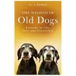 THE WISDOM OF OLD DOGS: LESSONS IN LIFE, LOVE AND FRIENDSHIP