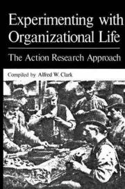 Experimenting with Organizational Life: The Action Research Approach by Alfred W