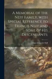 A Memorial of the Neff Family, With Special Reference to Francis Neff and Some
